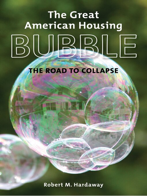 Title details for The Great American Housing Bubble by Robert M. Hardaway - Available